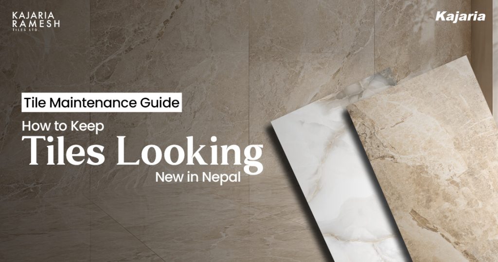 Tile Maintenance Guide: How to Keep Tiles Looking New in Nepal